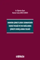 Anonim Şirketlerde Sermayenin İadesi Yasağı ve Bu Bağlamda Şirkete Borçlanma Yasağı