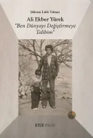Ali Ekber Yürek : Ben Dünyayı Değiştirmeye Talibim