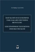 İdari İşlemin Hukuki Rejiminde Temel Hakların Yeri Üzerine Bir İnceleme: Geri Göndermeme İlkesi Işığında Sınır Dışı Etme İşlemi