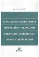 Yabancıların Çalışma Hakkı (Hürriyeti) ve Yabancılara Çalışma İzni Verilmesinde İdarenin Takdir Yetkisi