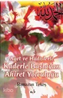 Ayet ve Hadislerle Kaderle Başlayan Ahiret Yolculuğu