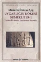 Uygarlığın Kökeni Sumerliler 1 : Tarihte İlk Edebi Eserlerden Seçmeler