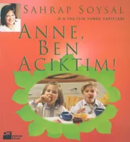 Anne Ben Acıktım : 0-6 Yaş İçin Yemek Tarifleri