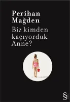 Biz Kimden Kaçıyorduk Anne?