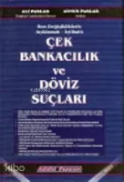 Açıklamalı İçtihatlı Çek Bankacılık ve Döviz Suçları