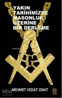 Yakın Tarihimizde Masonluk Üzerine Bir Derleme