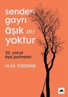 Senden Gayrı Aşık mı Yoktur : 20. Yüzyıl Aşık Portreleri