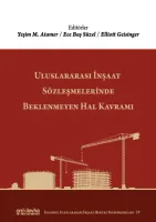 Uluslararası İnşaat Sözleşmelerinde Beklenmeyen Hal Kavramı; (İstanbul Uluslararası İnşaat Hukuku Konferansları-IV)