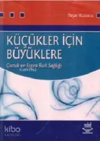 Küçükler İçin Büyüklere Çocuk ve Ergen Ruh Sağlığı