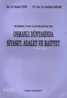 Kıbrıstan Kafkasyaya Osmanlı Dünyasında Siyaset, Adalet ve Raiyyet