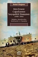 Kürt - Ermeni Coğrafyasının Sosyopolitik Dönüşümü 1908 - 1914: Halidiler, Hamidiyeliler, Bedirhaniler
