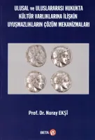 Ulusal ve Uluslararası Hukukta Kültür Varlıklarına İlişkin Uyuşmazlıkların Çözüm Mekanizmaları