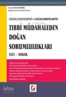 Sağlık Çalışanlarının ve Sağlık Kurumlarının Tıbbi Müdahaleden Doğan Sorumlulukları