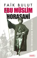 Ebu Müslim Horasani : Bir İhtilalcinin Hikayesi