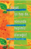 Hayat İyi Hoş da, Sonunda Hepimiz Öleceğiz!