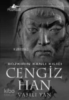 Bozkırın Kanlı Kılıcı Cengiz Han