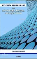 Kozmik Mutluluk ve Bütünsel Kişisel Gelişim Yolu