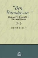 Ben Buradayım : Oğuz Atay'ın Biyografik ve Kurmaca Dünyası