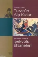 Turan´ın Alp Kızları İpekyolu Efsaneleri