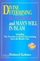 Divine Etermining (Fate And Destiny) And Man's Will In Islam