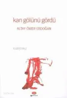 Kan Gölünü Gördü