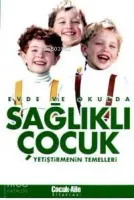 Evde ve Okulda Sağlıklı Çocuk Yetiştirmenin Temelleri