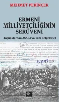 Ermeni Milliyetçiliğinin Serüveni : Taşnaklardan Asala’ya Yeni Belgelerle