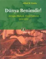 Dünya Benimdir : Avrupa Ekolojik Emperyalizmi 900 - 1900