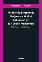 Perakende Sektöründe Mağaza ve Market Çalışanlarının İş Hukuku Problemleri 100 Soru – 100 Cevap
