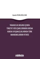Yabancılık Unsuru İçeren Tüketici Sözleşmelerinden Doğan Hukuk Uyuşmazlıklarında Türk Mahkemelerinin Yetkisi