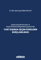 Sosyal Güvenlik Kanunları ve Sosyal Güvenlik Sözleşmeleri Çerçevesinde Yurt Dışında Geçen Sürelerin Borçlanılması