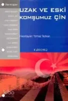 Uzak ve Eski Komşumuz Çin
