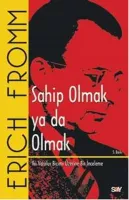 Sahip Olmak ya da Olmak : İki Varoluş Biçimi Üzerine Bir İnceleme