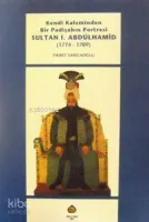 Kendi Kaleminden Bir Padişahın Portresi Sultan 1.abdülhamid (1774-1789