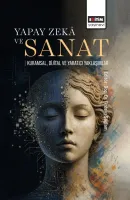 Yapay Zekâ ve Sanat: Kuramsal, Dijital ve Yaratıcı Yaklaşımlar