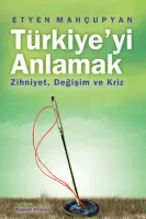 Türkiye'yi Anlamak : Zihniyet Değişim ve Kriz