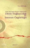 Vahiy Kaynaklı Metinler Bağlamında Dinin Bağlayıcılığı ve İnsanın Özgürlüğü