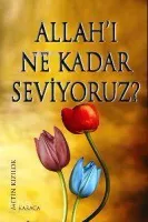 Allah'ı Ne Kadar Seviyoruz?