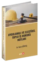 Uygulamalı ve Eleştirel Toplu İş Hukuku Notları