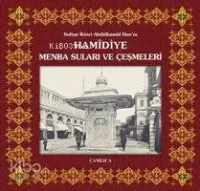 Sultan İkinci Abdülhamîd Han'ın Hamîdiye Menba Suları ve Çeşmeleri