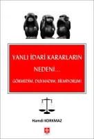 Yanlı İdari Kararların Nedeni... Görmedim, Duymadım, Bilmiyorum ! / Hamdi Korkmaz
