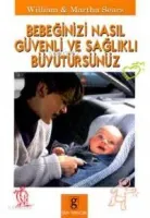 Bebeğinizi Nasıl Güvenli ve Sağlıklı Büyütürsünüz