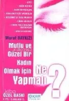 Mutlu ve Güzel Bir Kadın Olmak İçin Ne Yapmalı?