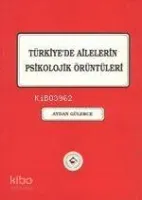 Türkiye'de Ailelerin Psikolojik Örüntüleri