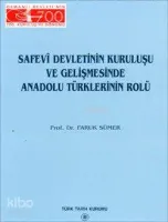 Safevi Devletinin Kuruluşu ve Gelişmesinde Anadolu Türklerinin Rolü