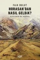 Horasandan Nasıl Geldik ? : Alevilerin Yol Hikâyesi