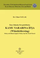 İdare Hukuku Perspektifinden Kamu Yararına İfşa (Whistleblowing) Mukayeseli Hukuk Işığında Türkiye İçin Bir Model Önerisi