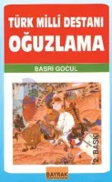 TÜRK MİLLİ DESTANI OĞUZLAMA