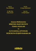 Anayasa Mahkemesine Bireysel Başvurunun Temel Esasları ve İş ve Sosyal Güvenlik Hukukuna İlişkin Kararlar