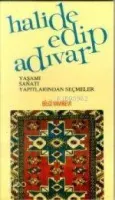 Halide Edip Adıvar Yaşamı Sanatı Yapıtlarından Seçmeler